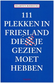 Reisgids 111 plekken in Friesland die je gezien moet hebben | Thoth